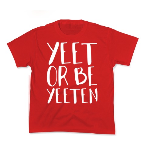 Yeet Or Be Yeeten Kid's Tee
