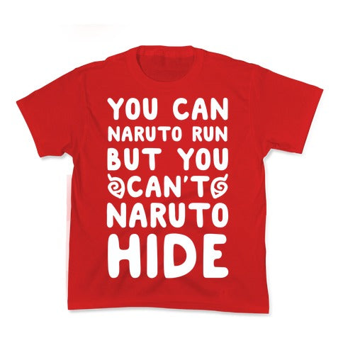 You Can Naruto Run, But You Can't Naruto Hide Kid's Tee