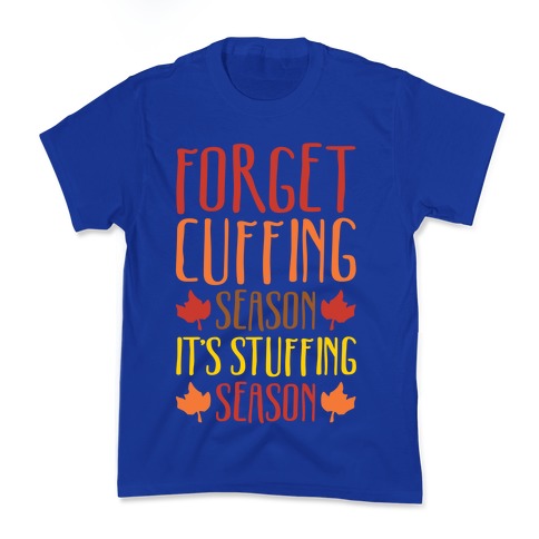 Forget Cuffing Season It's Stuffing Season White Print Kid's Tee