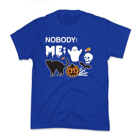 Nobody: Me: HALLOWEEN Kid's Tee