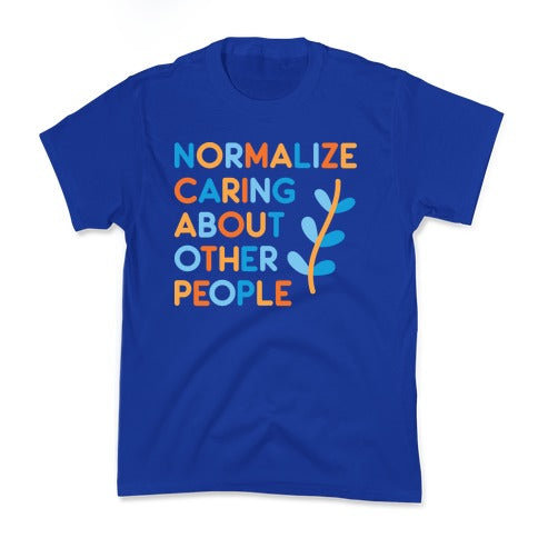 Normalize Caring About Other People Kid's Tee