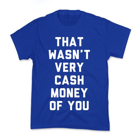 That Wasn't Very Cash Money Of You Kid's Tee