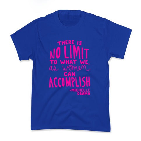 "There is no limit to what we, as women, can accomplish." -Michelle Obama Kid's Tee