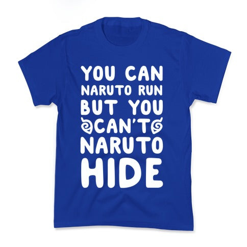 You Can Naruto Run, But You Can't Naruto Hide Kid's Tee