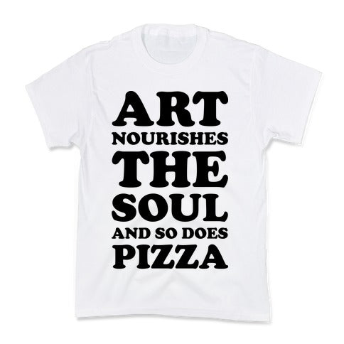 Art Nourishes The Soul And So Does Pizza Kid's Tee