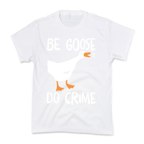 Be Goose Do Crime Kid's Tee