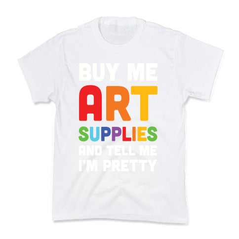 Buy Me Art Supplies And Tell Me I'm Pretty Kid's Tee