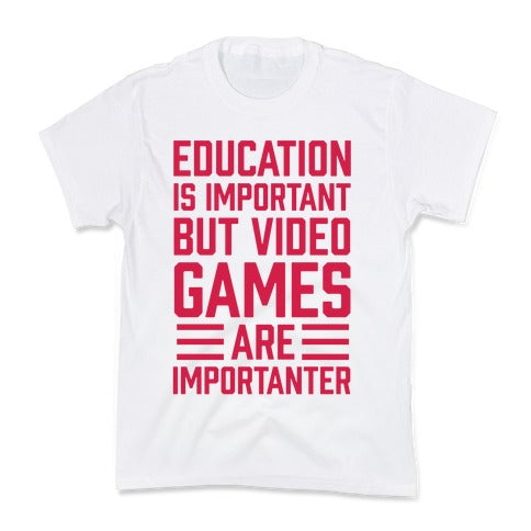 Education Is Important But Video Games Are Importanter Kid's Tee