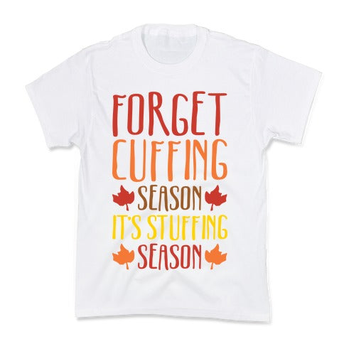 Forget Cuffing Season It's Stuffing Season White Print Kid's Tee