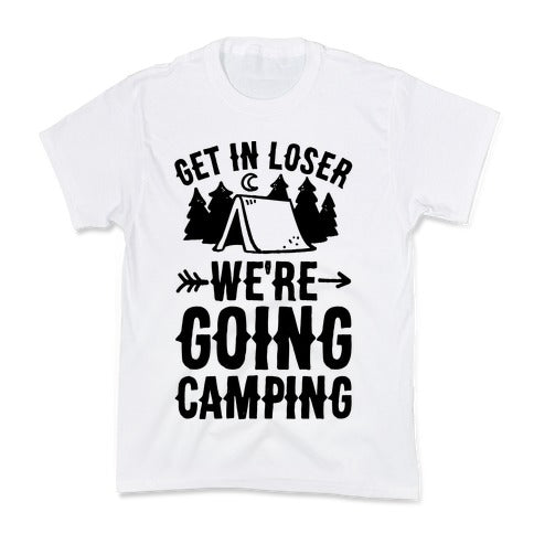 Get In Loser We're Going Camping Kid's Tee