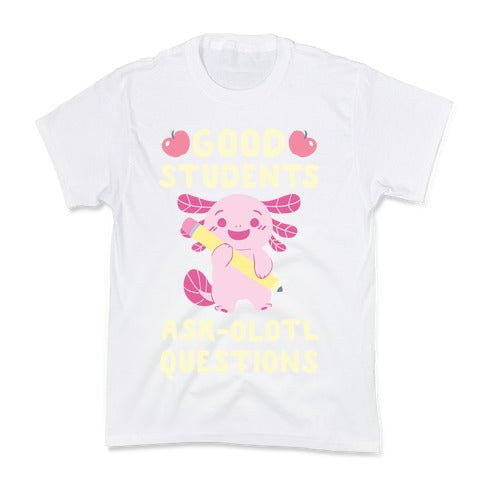 Good Students Ask-olotl Questions Kid's Tee