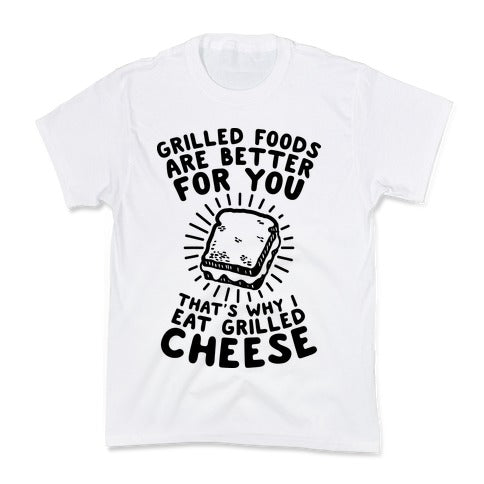 Grilled Foods Are Better for You Which is Why I Eat Grilled Cheese Kid's Tee