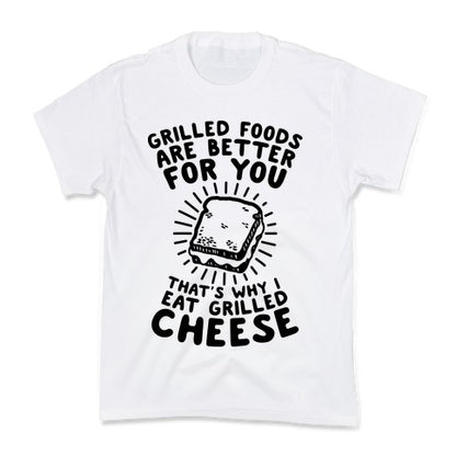 Grilled Foods Are Better for You Which is Why I Eat Grilled Cheese Kid's Tee