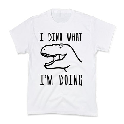 I Dino What I'm Doing Kid's Tee