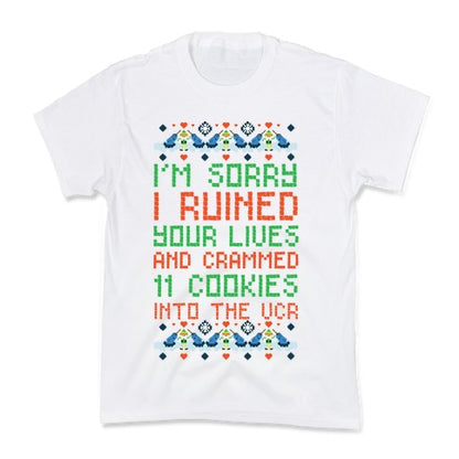 I'm Sorry I Ruined Your Lives and Crammed 11 Cookies in Your VCR Kid's Tee