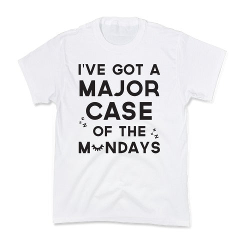 I've Got A Major Case Of The Mondays Kid's Tee
