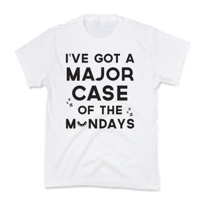 I've Got A Major Case Of The Mondays Kid's Tee