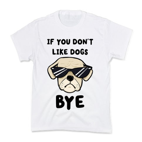 If You Don't Like Dogs, Bye Kid's Tee