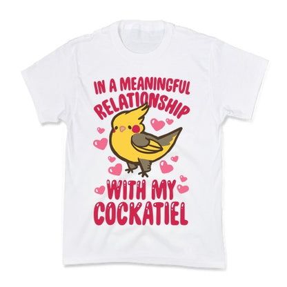 In A Meaningful Relationship With My Cockatiel Kid's Tee