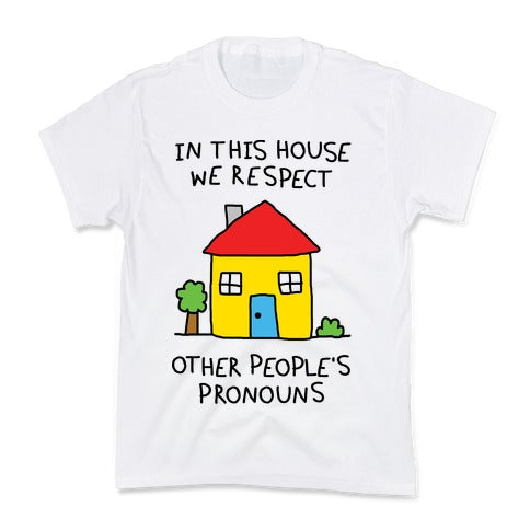 In This House We Respect Other People's Pronouns Kid's Tee