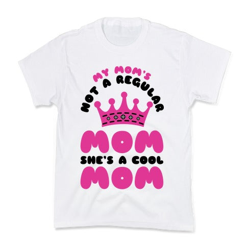 My Mom's Not a Regular Mom She's a Cool Mom Kid's Tee