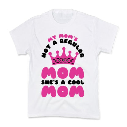 My Mom's Not a Regular Mom She's a Cool Mom Kid's Tee