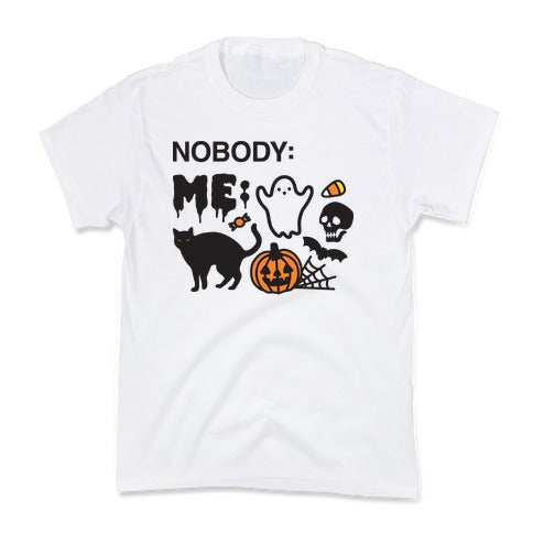 Nobody: Me: HALLOWEEN Kid's Tee