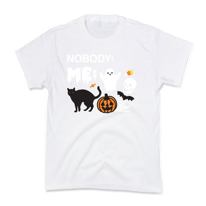 Nobody: Me: HALLOWEEN Kid's Tee