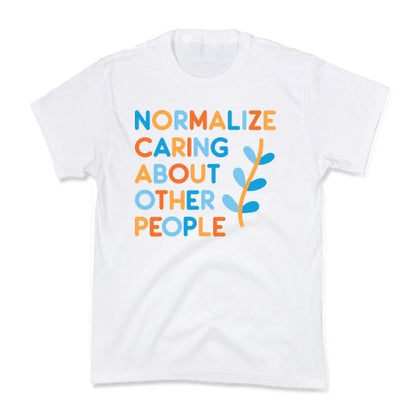 Normalize Caring About Other People Kid's Tee