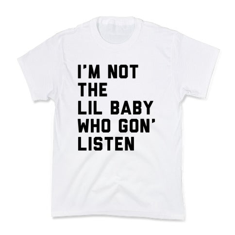 Not the Lil Baby Who Gon' Listen Kid's Tee