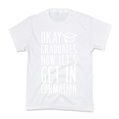 Okay Graduates Now Let's Get In Formation Kid's Tee