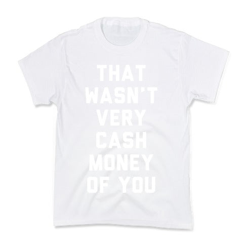 That Wasn't Very Cash Money Of You Kid's Tee
