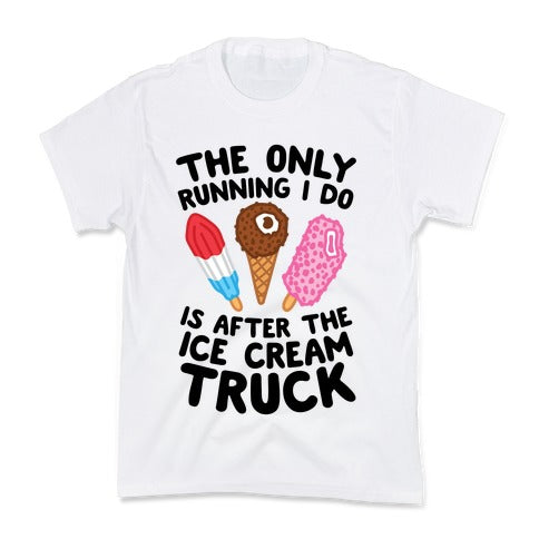 The Only Running I Do Is After The Ice Cream Truck Kid's Tee