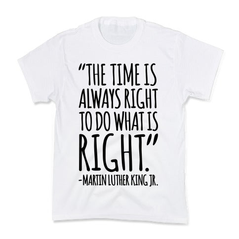 The Time Is Always Right To Do What Is Right MLK Jr. Quote  Kid's Tee