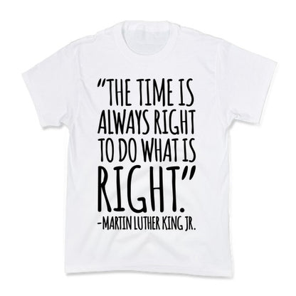 The Time Is Always Right To Do What Is Right MLK Jr. Quote  Kid's Tee