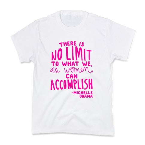 "There is no limit to what we, as women, can accomplish." -Michelle Obama Kid's Tee