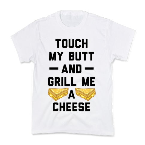 Touch My Butt And Grill Me A Cheese Kid's Tee