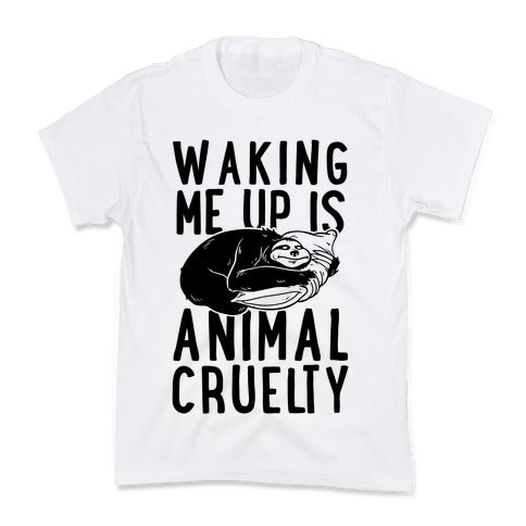 Waking Me Up Is Animal Cruelty Kid's Tee