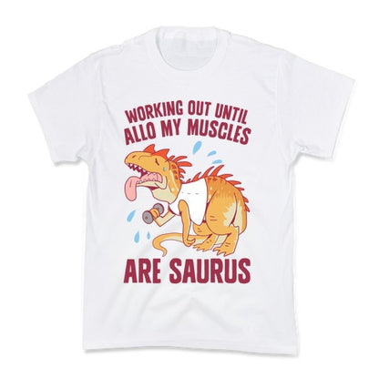 Working Out Until Allo My Muscles Are Saurus Kid's Tee