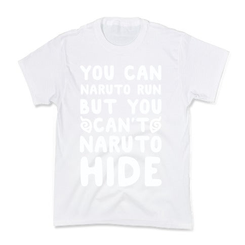 You Can Naruto Run, But You Can't Naruto Hide Kid's Tee