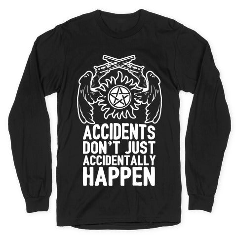 Accidents Don't Just Accidentally Happen Longsleeve Tee