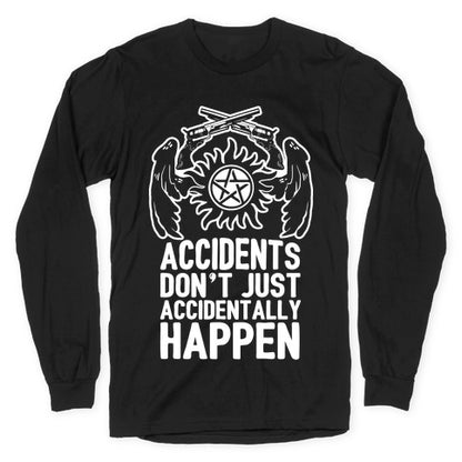 Accidents Don't Just Accidentally Happen Longsleeve Tee
