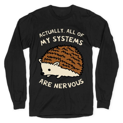 Actually, All Of My Systems Are Nervous Longsleeve Tee