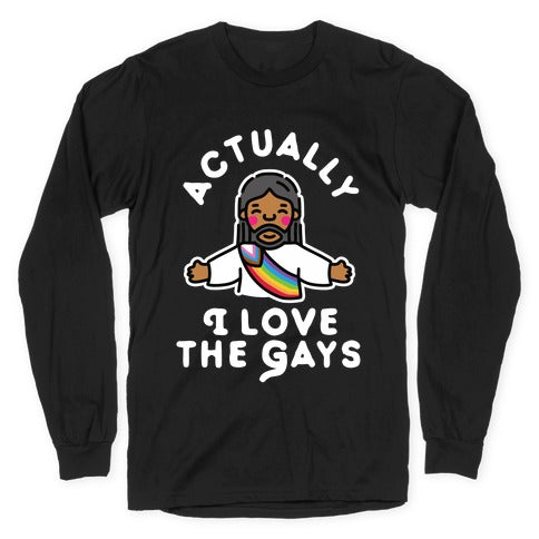 Actually, I Love The Gays (Brown Jesus) Longsleeve Tee
