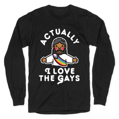Actually, I Love The Gays (Brown Jesus) Longsleeve Tee