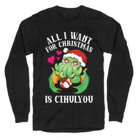 All I Want For Christmas Is Cthulyou Longsleeve Tee