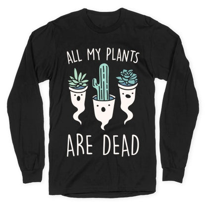 All My Plants Are Dead Parody White Print Longsleeve Tee
