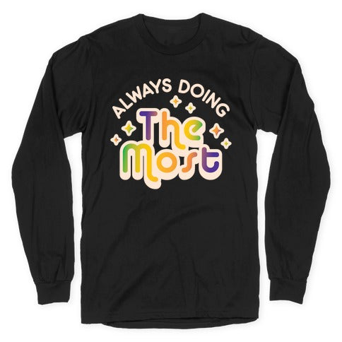 Always Doing The Most Longsleeve Tee