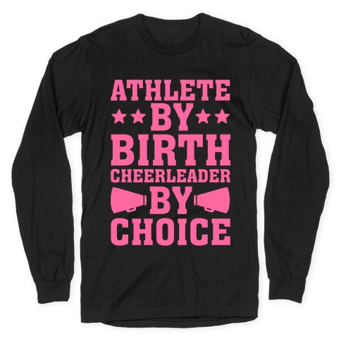 Athlete By Birth Cheerleader By Choice Longsleeve Tee