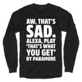Aw That's Sad Alexa Play That's What You Get By Paramore Parody White Print Longsleeve Tee